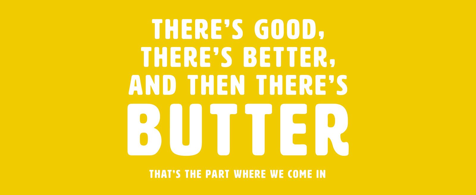 there's butter